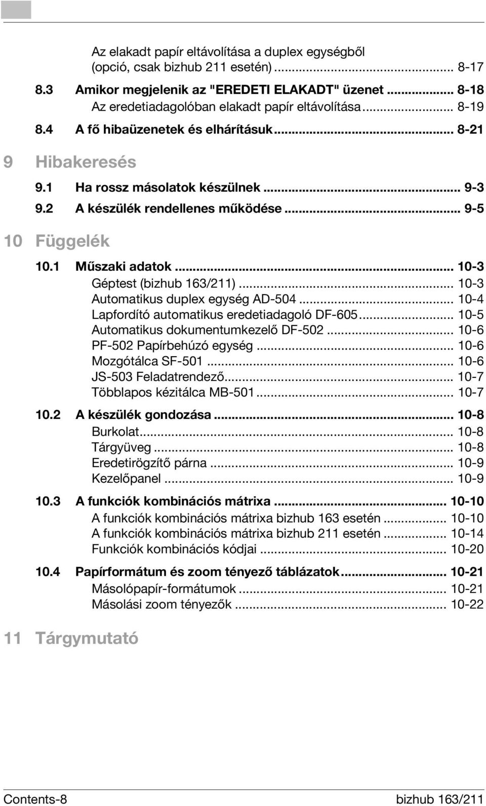 .. 10-3 Géptest (bizhub 163/211)... 10-3 Automatikus duplex egység AD-504... 10-4 Lapfordító automatikus eredetiadagoló DF-605... 10-5 Automatikus dokumentumkezelő DF-502.