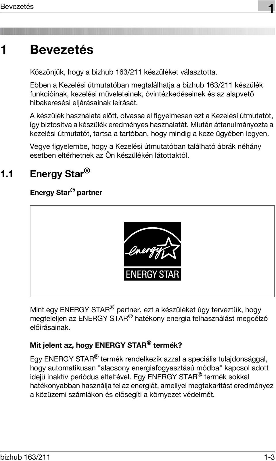 A készülék használata előtt, olvassa el figyelmesen ezt a Kezelési útmutatót, így biztosítva a készülék eredményes használatát.