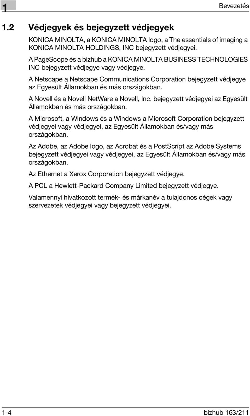 A Netscape a Netscape Communications Corporation bejegyzett védjegye az Egyesült Államokban és más országokban. A Novell és a Novell NetWare a Novell, Inc.