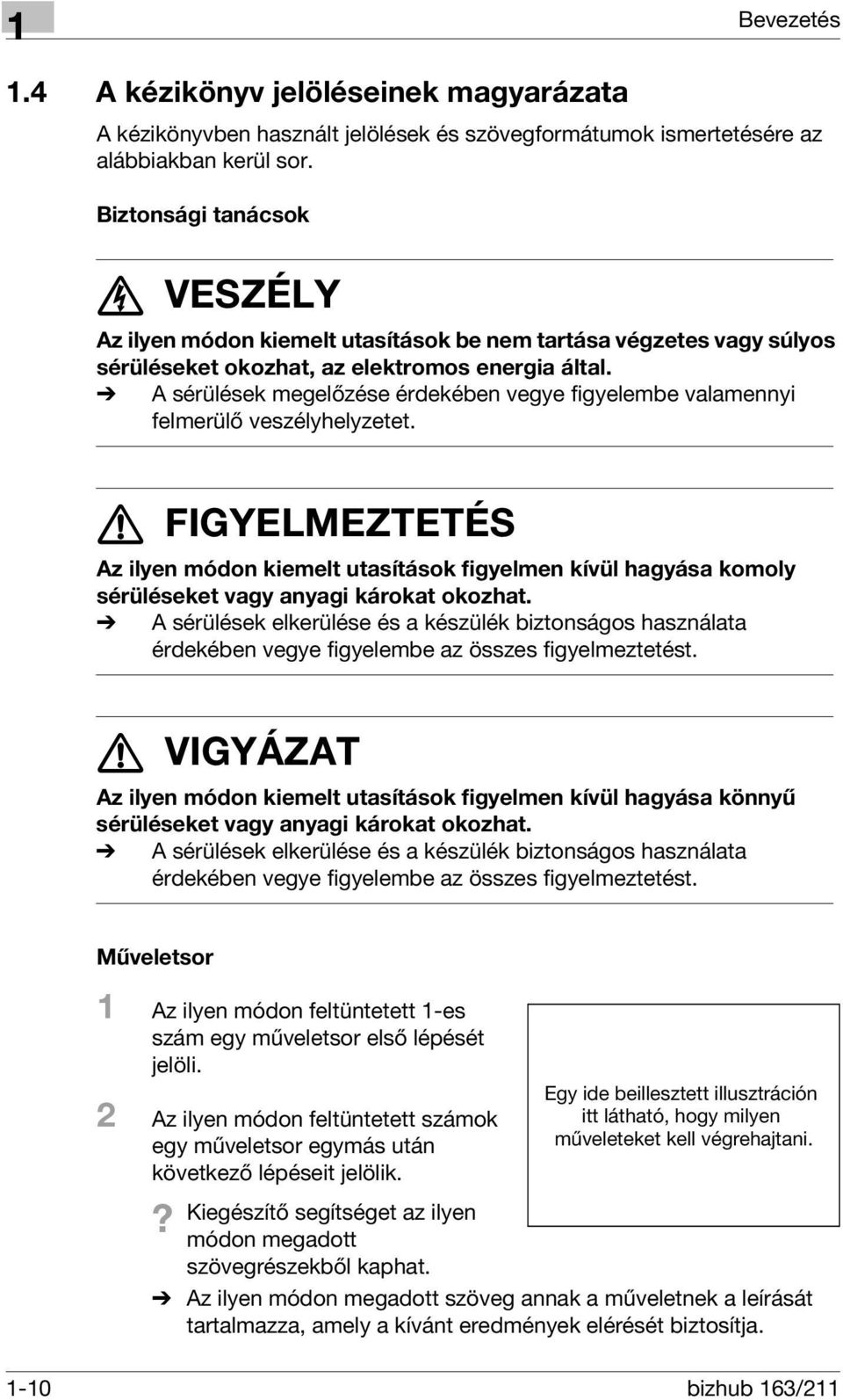 % A sérülések megelőzése érdekében vegye figyelembe valamennyi felmerülő veszélyhelyzetet.