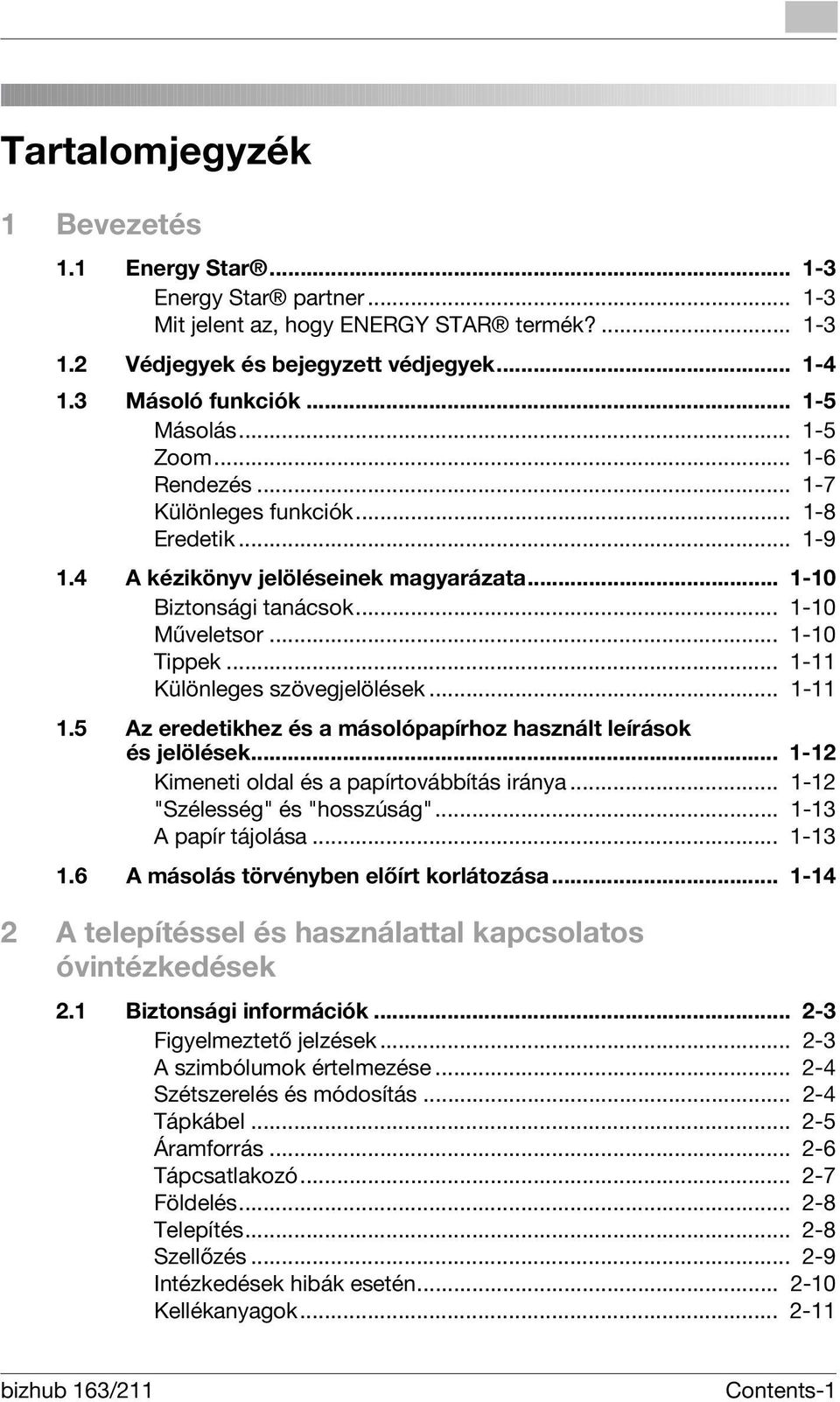 .. 1-11 Különleges szövegjelölések... 1-11 1.5 Az eredetikhez és a másolópapírhoz használt leírások és jelölések... 1-12 Kimeneti oldal és a papírtovábbítás iránya... 1-12 "Szélesség" és "hosszúság".