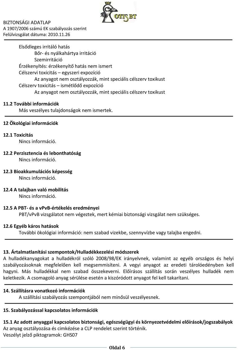 12 Ökológiai információk 12.1 Toxicitás 12.2 Perzisztencia és lebonthatóság 12.3 Bioakkumulációs képesség 12.4 A talajban való mobilitás 12.