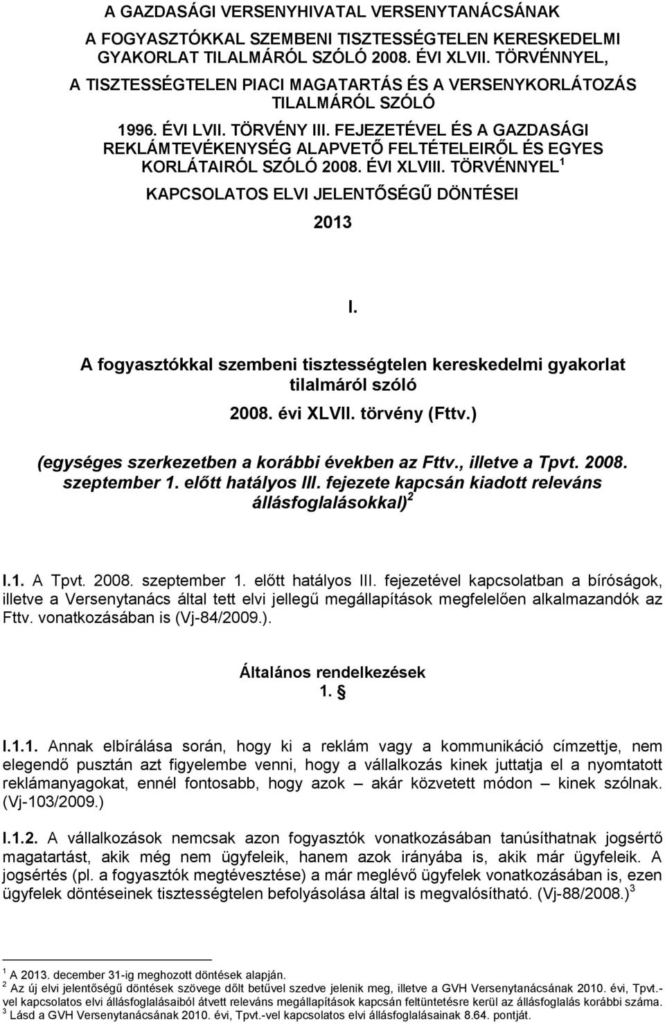 FEJEZETÉVEL ÉS A GAZDASÁGI REKLÁMTEVÉKENYSÉG ALAPVETŐ FELTÉTELEIRŐL ÉS EGYES KORLÁTAIRÓL SZÓLÓ 2008. ÉVI XLVIII. TÖRVÉNNYEL 1 KAPCSOLATOS ELVI JELENTŐSÉGŰ DÖNTÉSEI 2013 I.