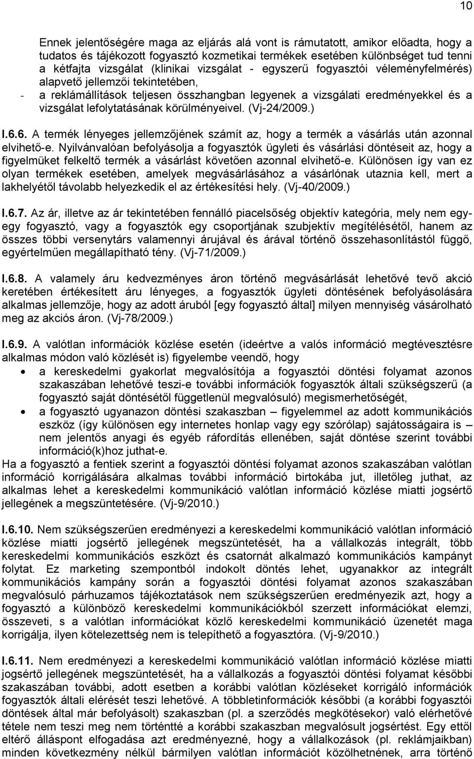 körülményeivel. (Vj-24/2009.) I.6.6. A termék lényeges jellemzőjének számít az, hogy a termék a vásárlás után azonnal elvihető-e.