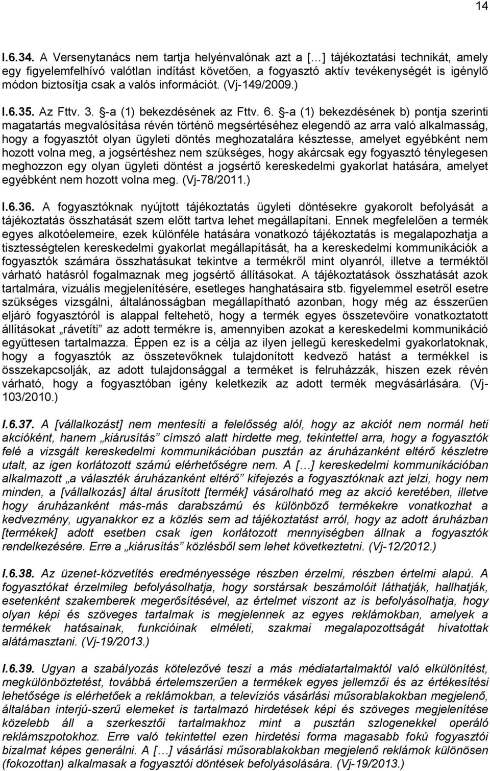 valós információt. (Vj-149/2009.) I.6.35. Az Fttv. 3. -a (1) bekezdésének az Fttv. 6.