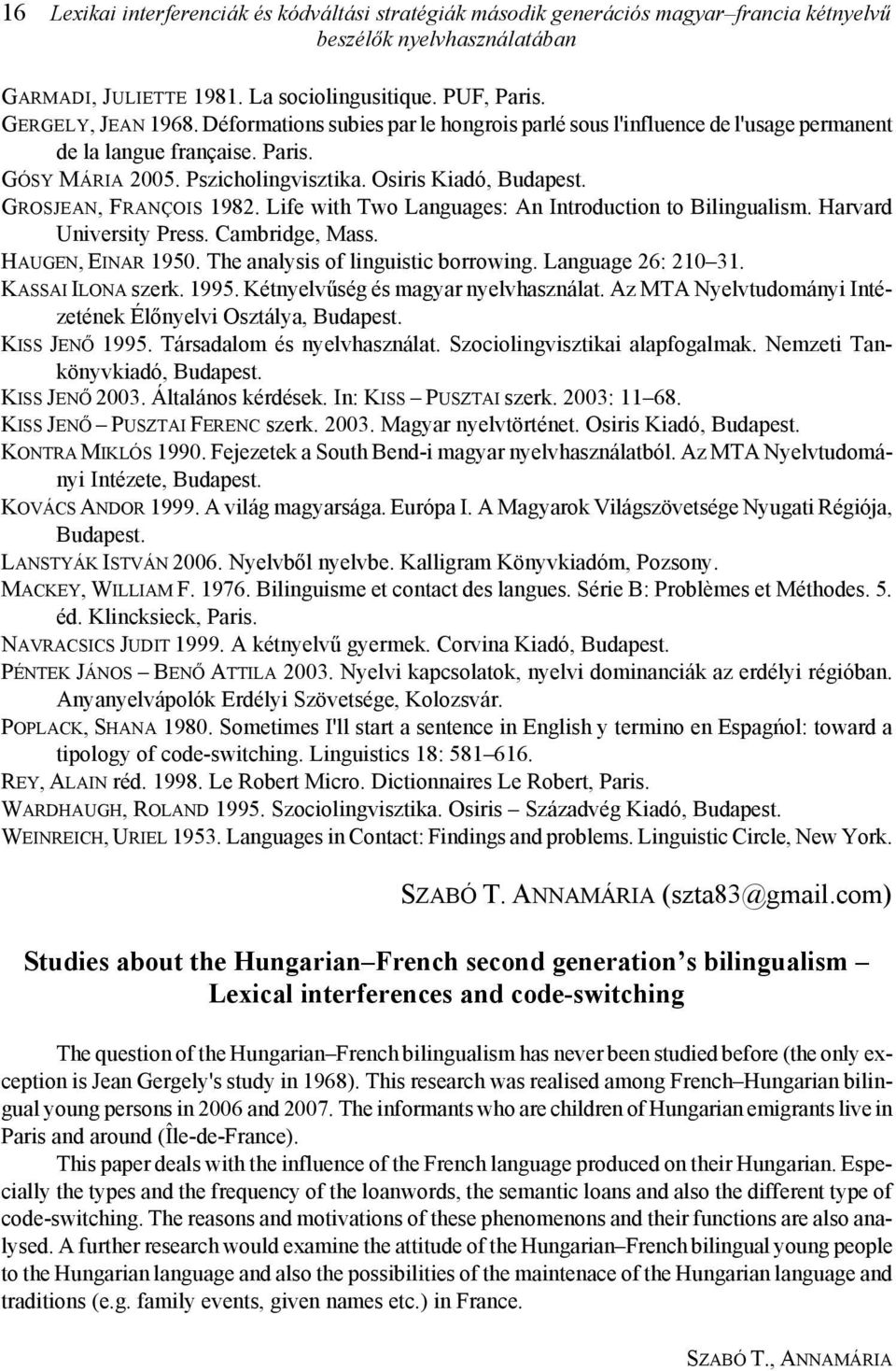 Life with Two Languages: An Introduction to Bilingualism. Harvard University Press. Cambridge, Mass. HAUGEN, EINAR 1950. The analysis of linguistic borrowing. Language 26: 210 31. KASSAI ILONA szerk.