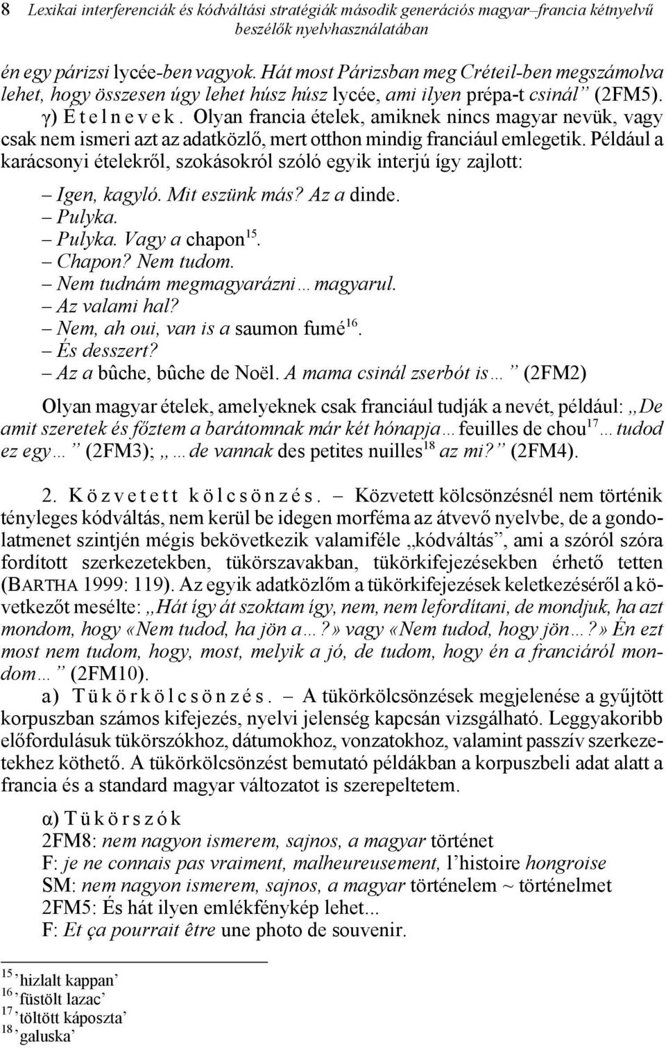 Olyan francia ételek, amiknek nincs magyar nevük, vagy csak nem ismeri azt az adatközlő, mert otthon mindig franciául emlegetik.