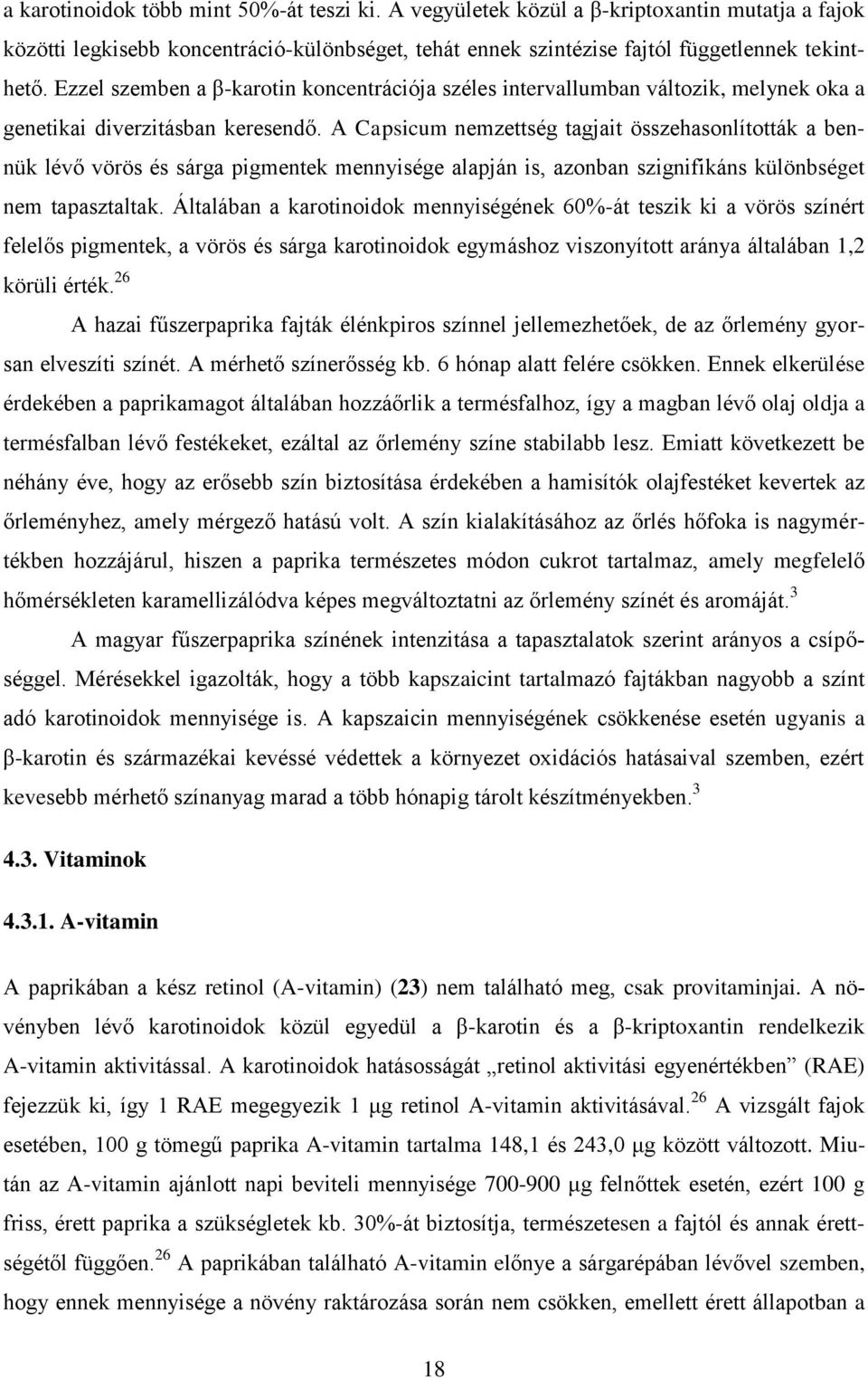 A Capsicum nemzettség tagjait összehasonlították a bennük lévő vörös és sárga pigmentek mennyisége alapján is, azonban szignifikáns különbséget nem tapasztaltak.