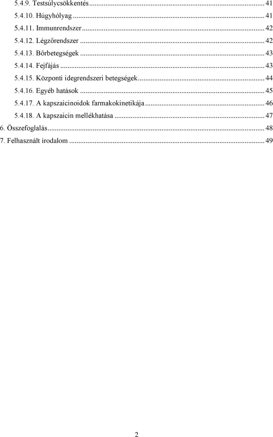 Központi idegrendszeri betegségek... 44 5.4.16. Egyéb hatások... 45 5.4.17.