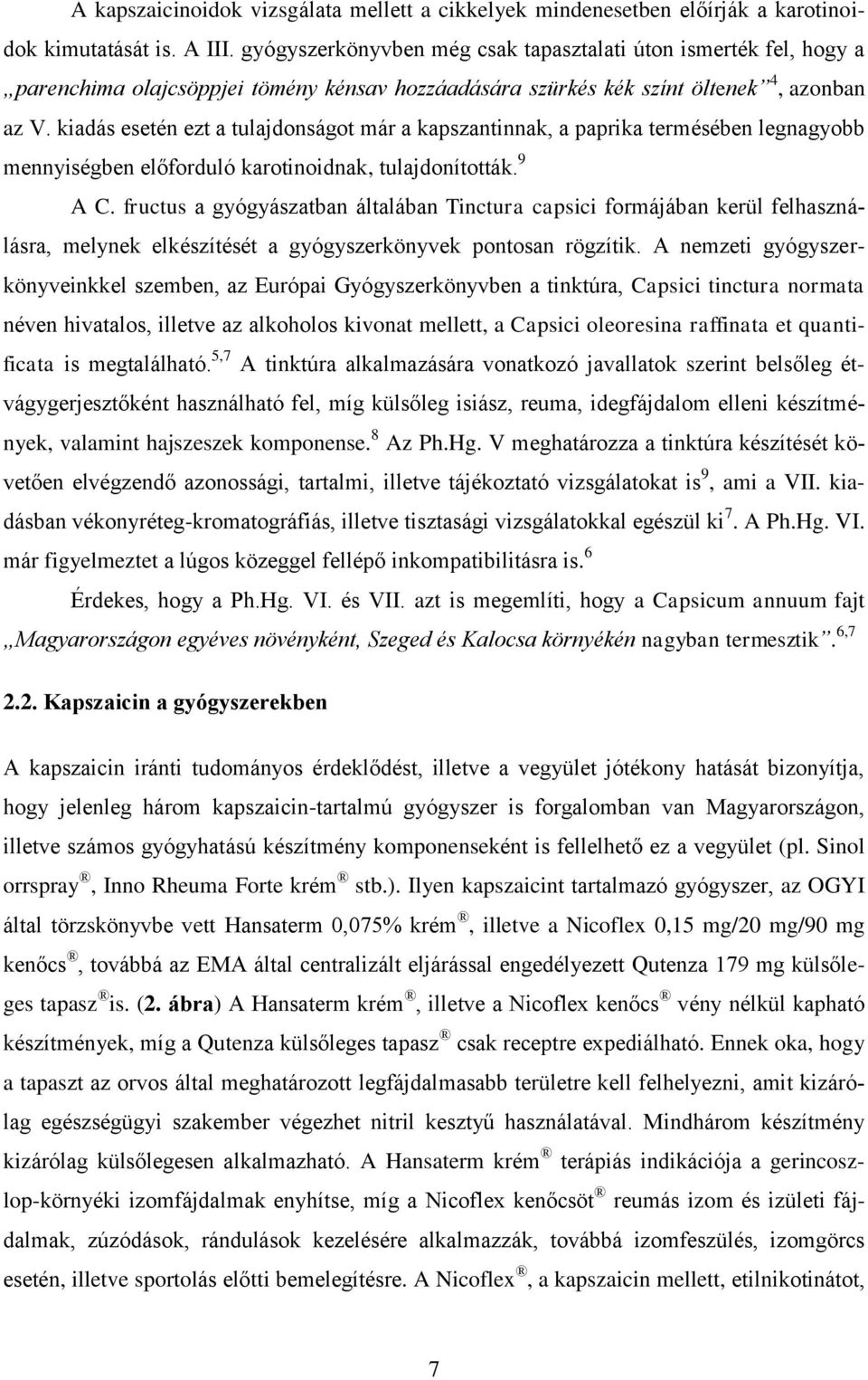 kiadás esetén ezt a tulajdonságot már a kapszantinnak, a paprika termésében legnagyobb mennyiségben előforduló karotinoidnak, tulajdonították. 9 A C.