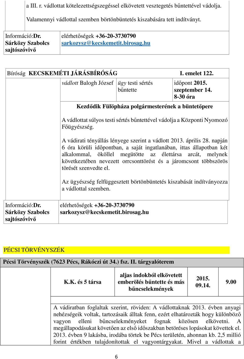 szeptember 14. 8-30 óra Kezdődik Fülöpháza polgármesterének a büntetőpere A vádlottat súlyos testi sértés bűntettével vádolja a Központi Nyomozó Főügyészség.