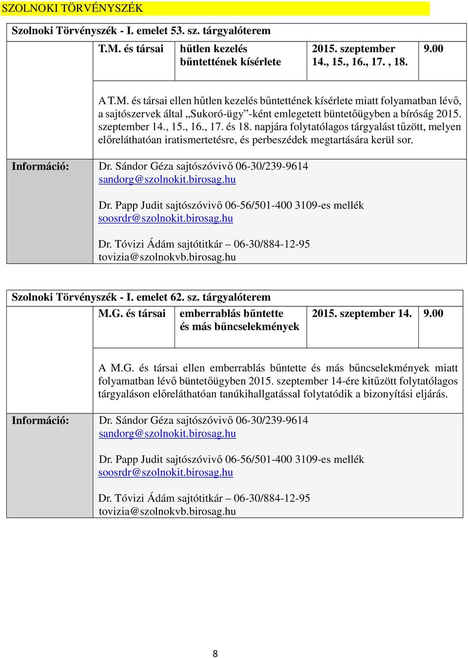 és társai ellen hűtlen kezelés bűntettének kísérlete miatt folyamatban lévő, a sajtószervek által Sukoró-ügy -ként emlegetett büntetőügyben a bíróság 2015. szeptember 14., 15., 16., 17. és 18.