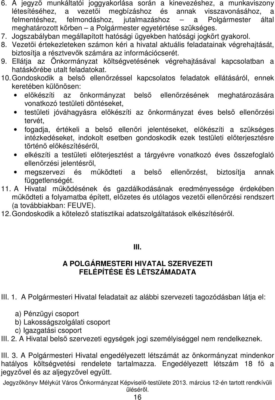 Vezetıi értekezleteken számon kéri a hivatal aktuális feladatainak végrehajtását, biztosítja a résztvevık számára az információcserét. 9.