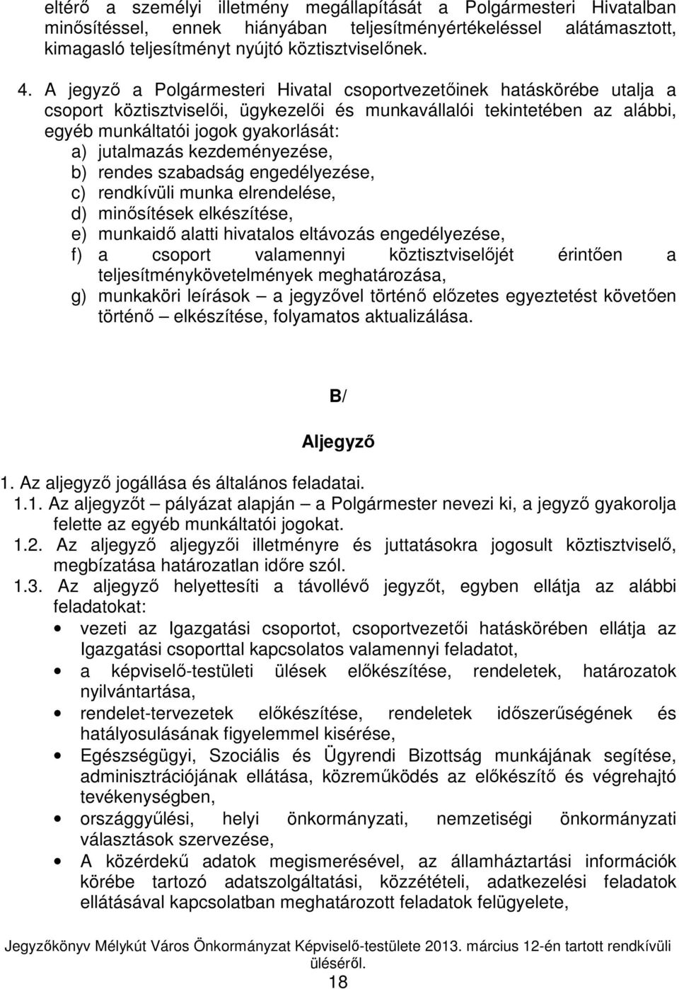 kezdeményezése, b) rendes szabadság engedélyezése, c) rendkívüli munka elrendelése, d) minısítések elkészítése, e) munkaidı alatti hivatalos eltávozás engedélyezése, f) a csoport valamennyi