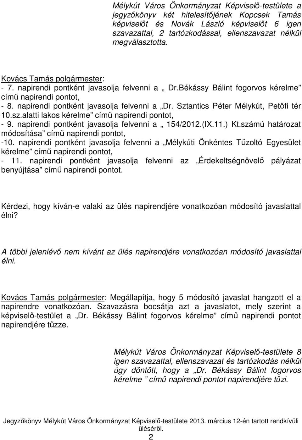 sz.alatti lakos kérelme címő napirendi pontot, - 9. napirendi pontként javasolja felvenni a 154/2012.(IX.11.) Kt.számú határozat módosítása címő napirendi pontot, -10.