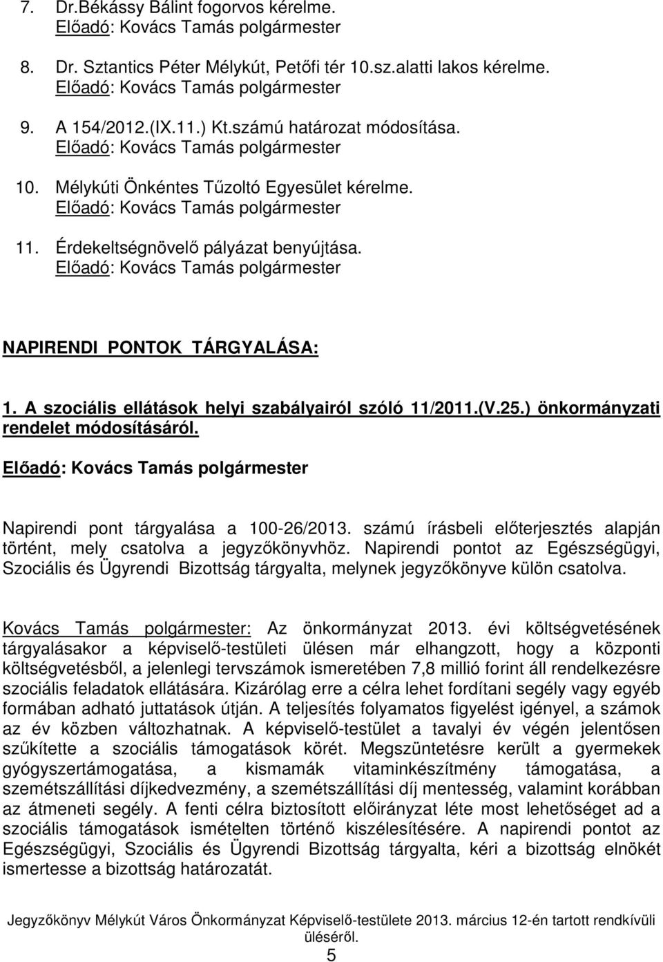 Elıadó: Kovács Tamás polgármester NAPIRENDI PONTOK TÁRGYALÁSA: 1. A szociális ellátások helyi szabályairól szóló 11/2011.(V.25.) önkormányzati rendelet módosításáról.
