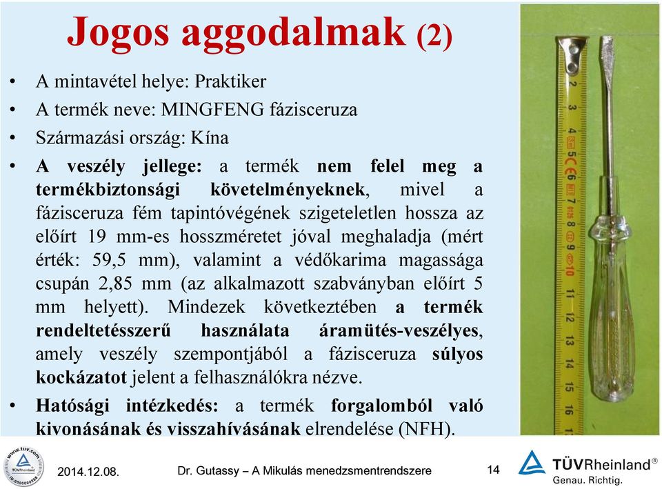 csupán 2,85 mm (az alkalmazott szabványban előírt 5 mm helyett).