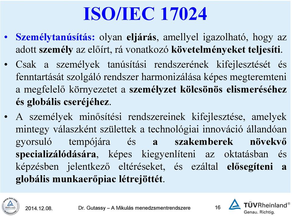 elismeréséhez és globális cseréjéhez.