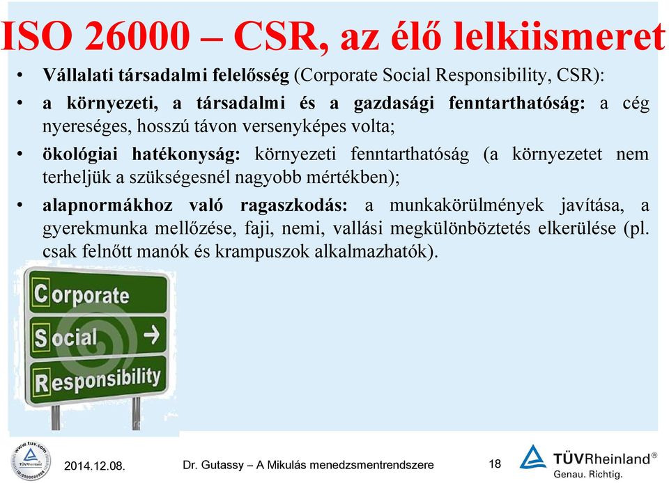 környezetet nem terheljük a szükségesnél nagyobb mértékben); alapnormákhoz való ragaszkodás: a munkakörülmények javítása, a gyerekmunka