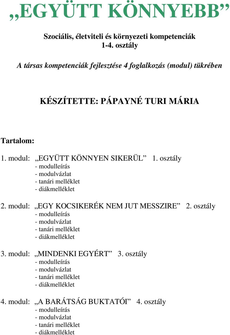 osztály - modulleírás - modulvázlat - tanári melléklet - diákmelléklet 2. modul: EGY KOCSIKERÉK NEM JUT MESSZIRE 2.