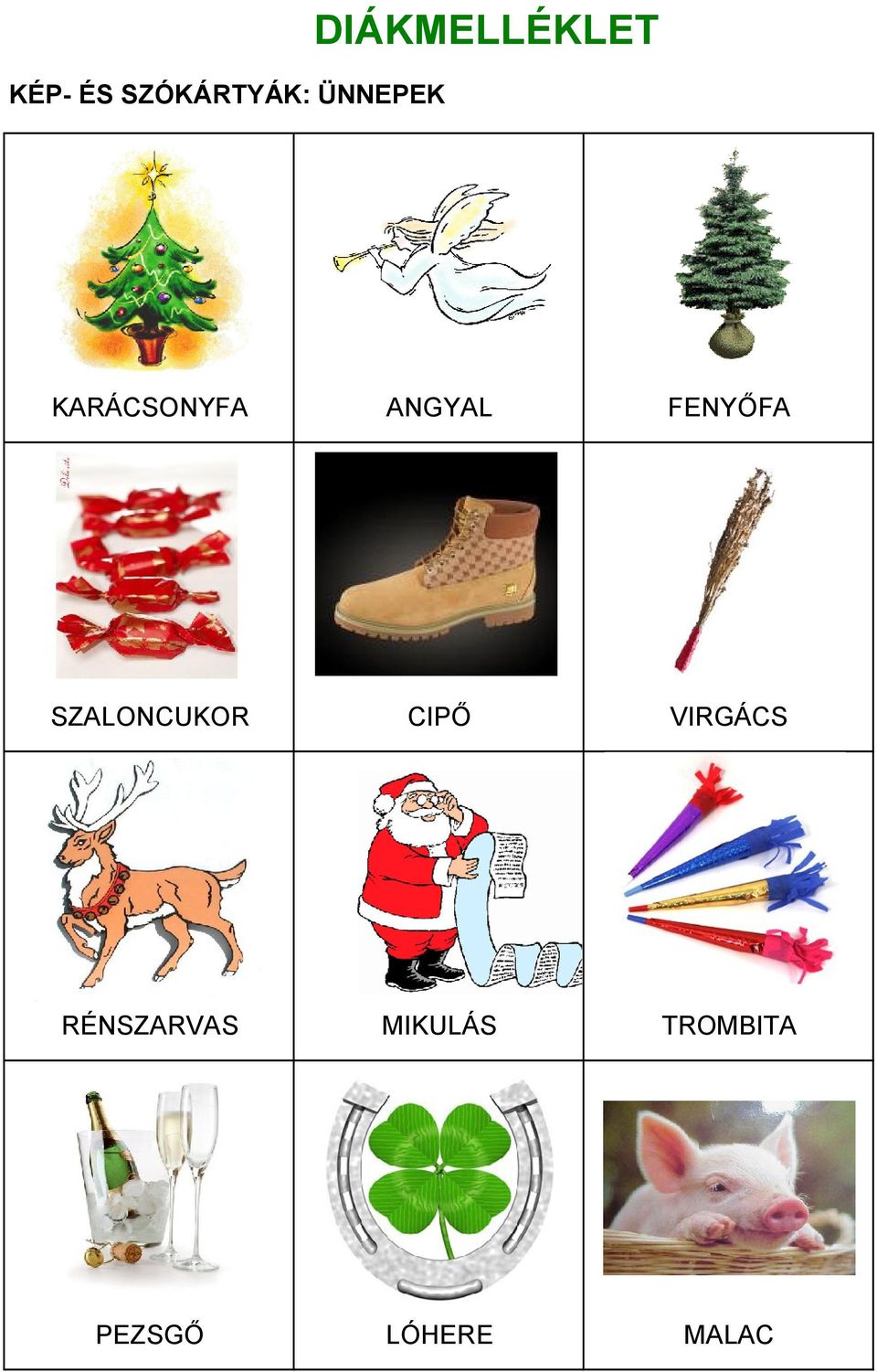 FENYŐFA SZALONCUKOR CIPŐ VIRGÁCS