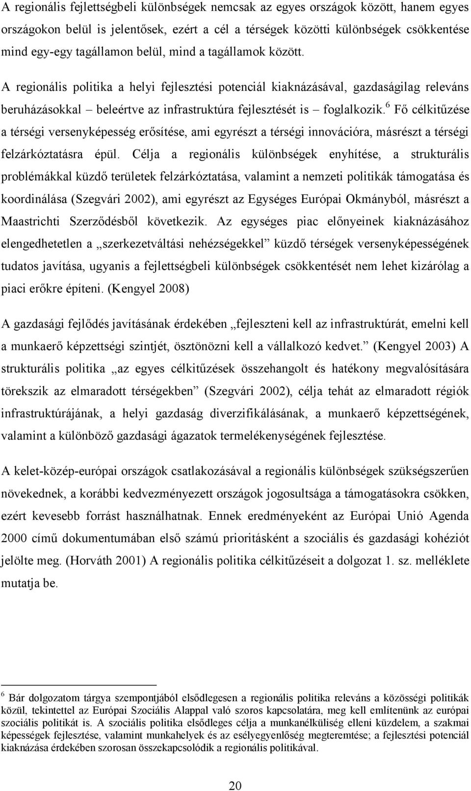 6 Fő célkitűzése a térségi versenyképesség erősítése, ami egyrészt a térségi innovációra, másrészt a térségi felzárkóztatásra épül.