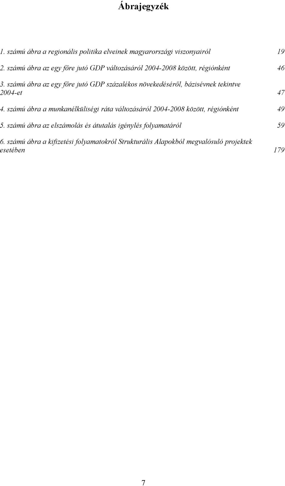 számú ábra az egy főre jutó GDP százalékos növekedéséről, bázisévnek tekintve 2004-et 47 4.