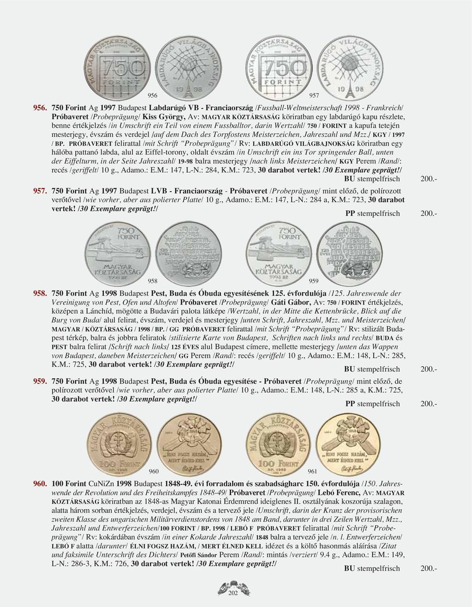 részlete, benne értékjelzés /in Umschrift ein Teil von einem Fussballtor, darin Wertzahl/ 750 / FORINT a kapufa tetején mesterjegy, évszám és verdejel /auf dem Dach des Torpfostens Meisterzeichen,