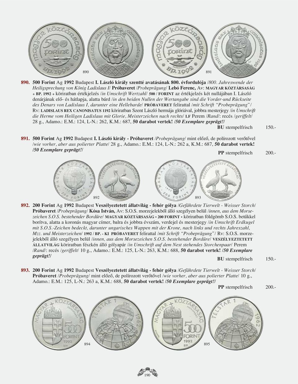 1992 + köriratban értékjelzés /in Umschrift Wertzahl/ 500 / FORINT az értékjelzés két nullájában I.