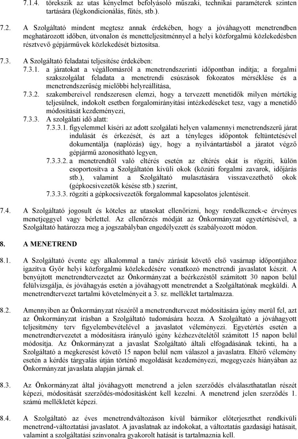 közlekedését biztosítsa. 7.3. A Szolgáltató feladatai teljesítése érdekében: 7.3.1.