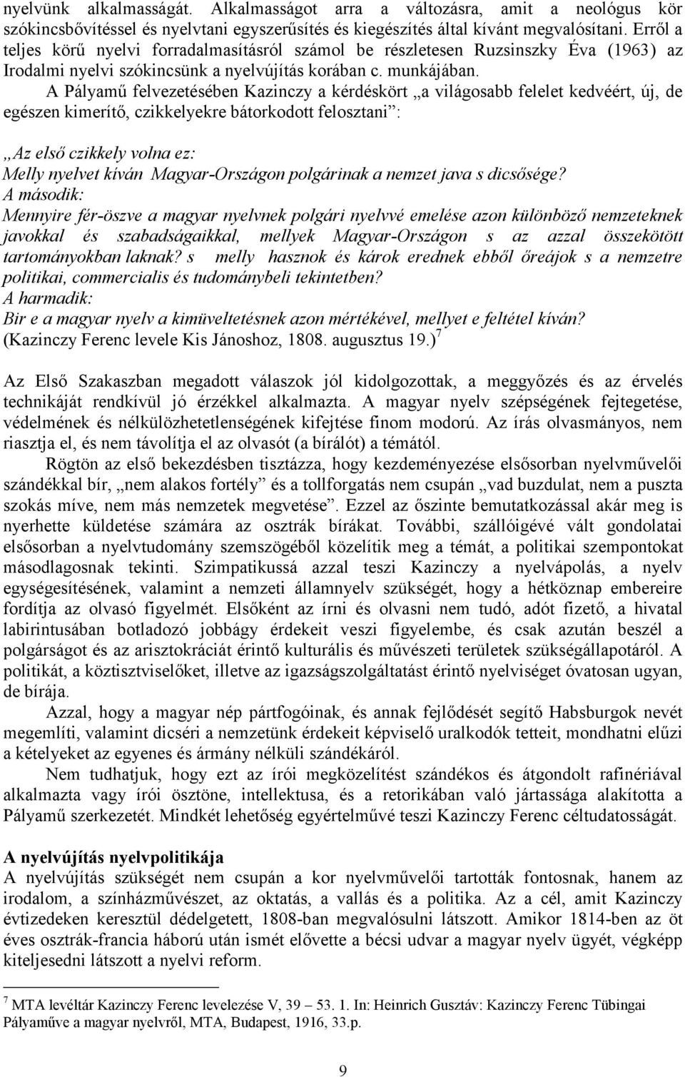 A Pályamű felvezetésében Kazinczy a kérdéskört a világosabb felelet kedvéért, új, de egészen kimerítő, czikkelyekre bátorkodott felosztani : Az első czikkely volna ez: Melly nyelvet kíván