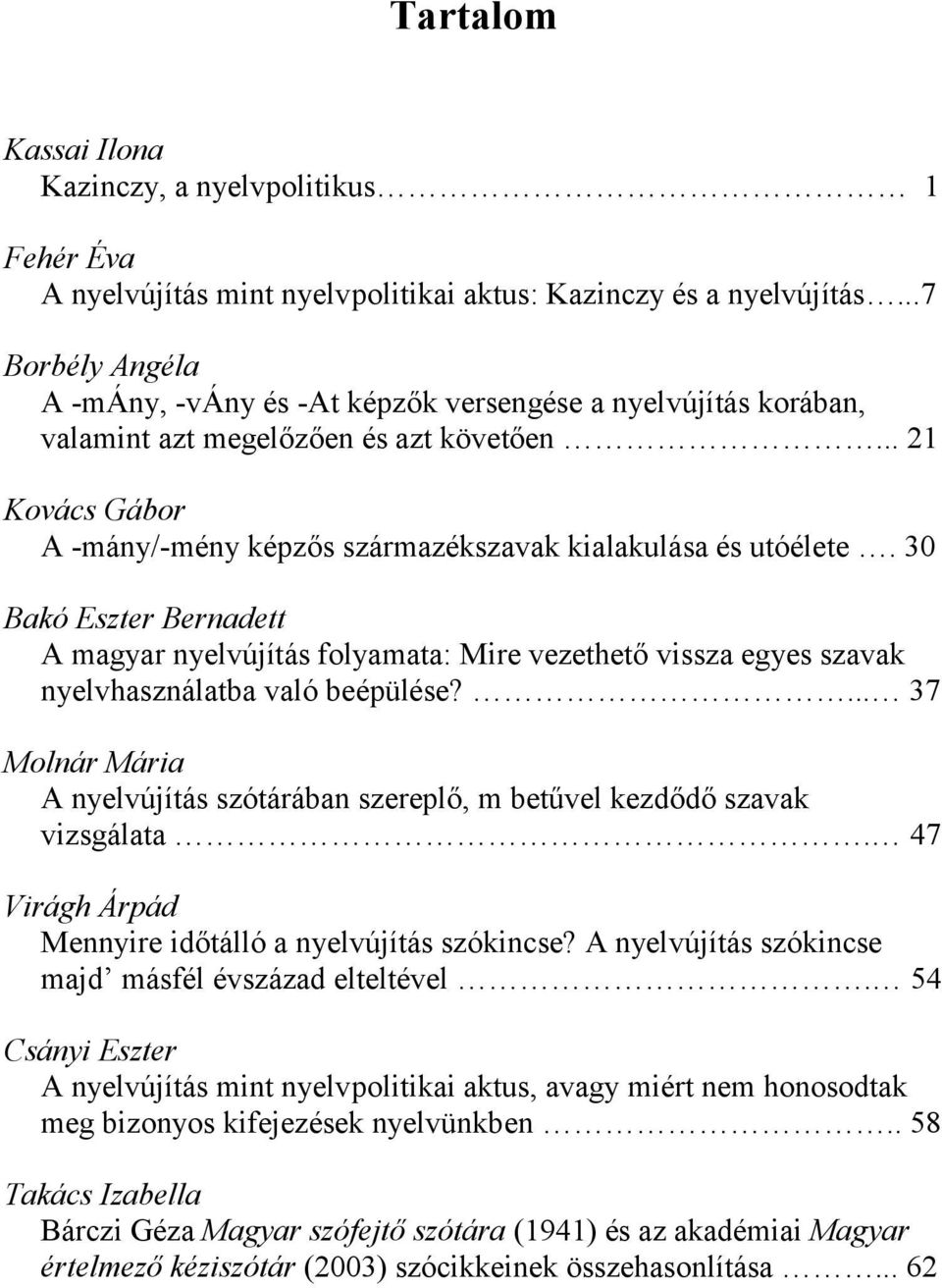 30 Bakó Eszter Bernadett A magyar nyelvújítás folyamata: Mire vezethető vissza egyes szavak nyelvhasználatba való beépülése?