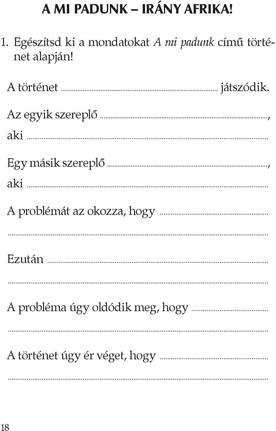 .. játszódik. Az egyik szereplő..., aki... Egy másik szereplő..., aki... A problémát az okozza, hogy.