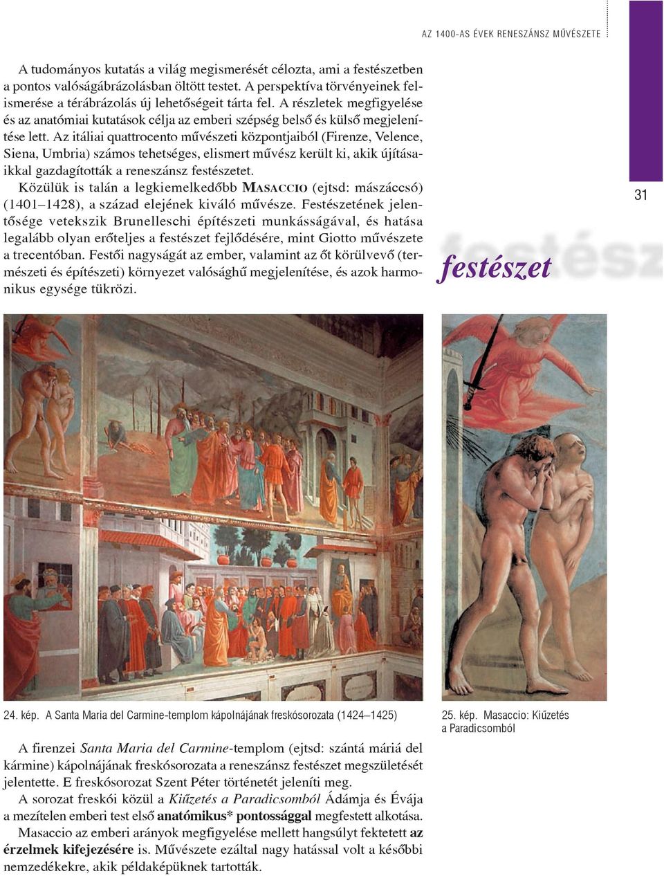 Az itáliai quattrocento mûvészeti központjaiból (Firenze, Velence, Siena, Umbria) számos tehetséges, elismert mûvész került ki, akik újításaikkal gazdagították a reneszánsz festészetet.