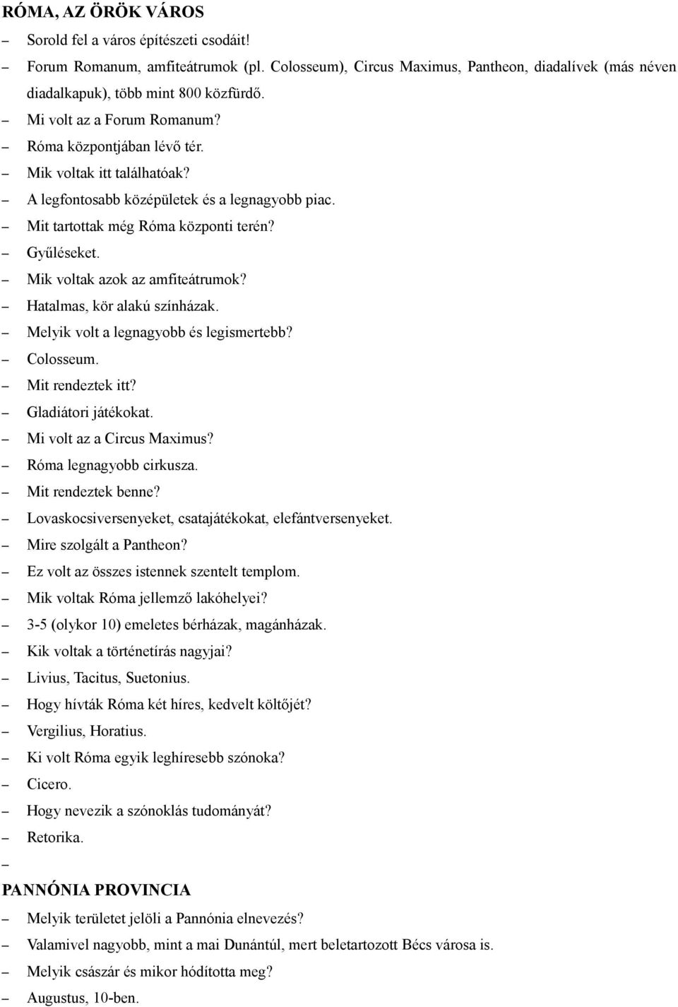 Mik voltak azok az amfiteátrumok? Hatalmas, kör alakú színházak. Melyik volt a legnagyobb és legismertebb? Colosseum. Mit rendeztek itt? Gladiátori játékokat. Mi volt az a Circus Maximus?