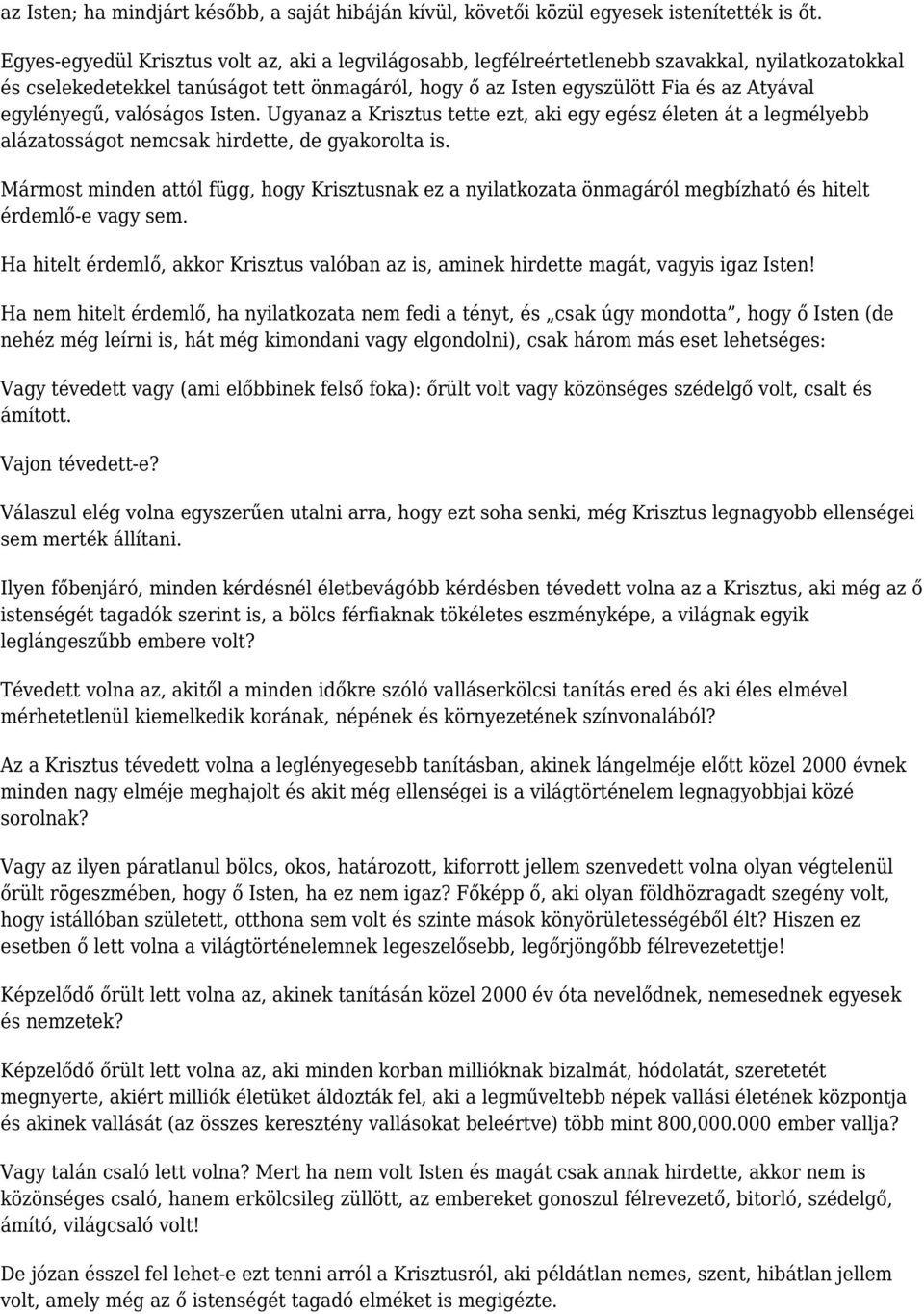 egylényegű, valóságos Isten. Ugyanaz a Krisztus tette ezt, aki egy egész életen át a legmélyebb alázatosságot nemcsak hirdette, de gyakorolta is.