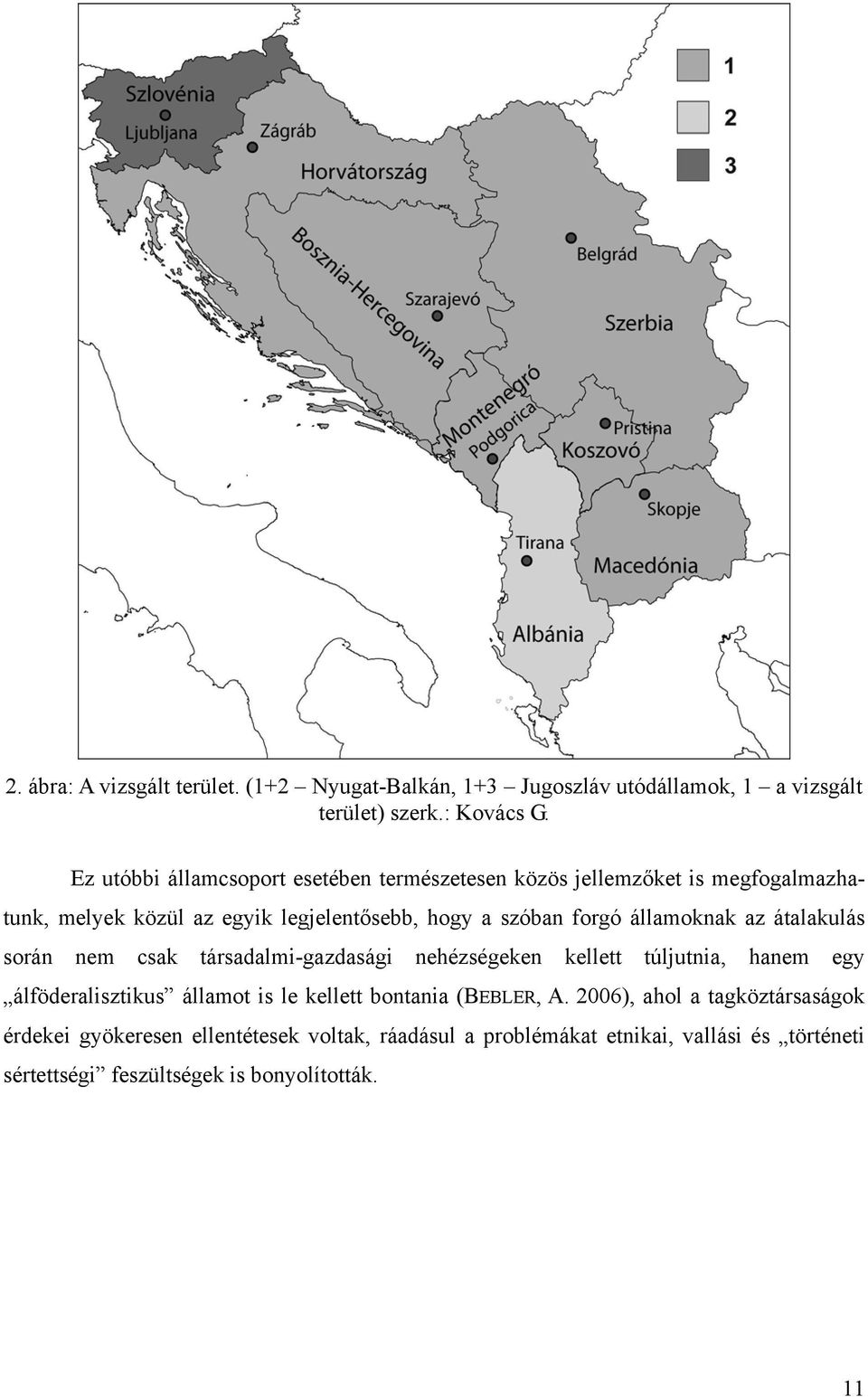 államoknak az átalakulás során nem csak társadalmi-gazdasági nehézségeken kellett túljutnia, hanem egy álföderalisztikus államot is le kellett