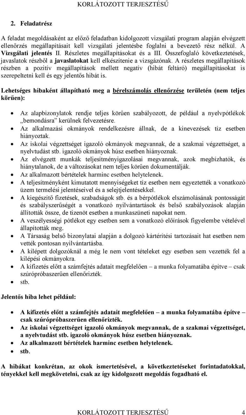 A részletes megállapítások részben a pozitív megállapítások mellett negatív (hibát feltáró) megállapításokat is szerepeltetni kell és egy jelentős hibát is.