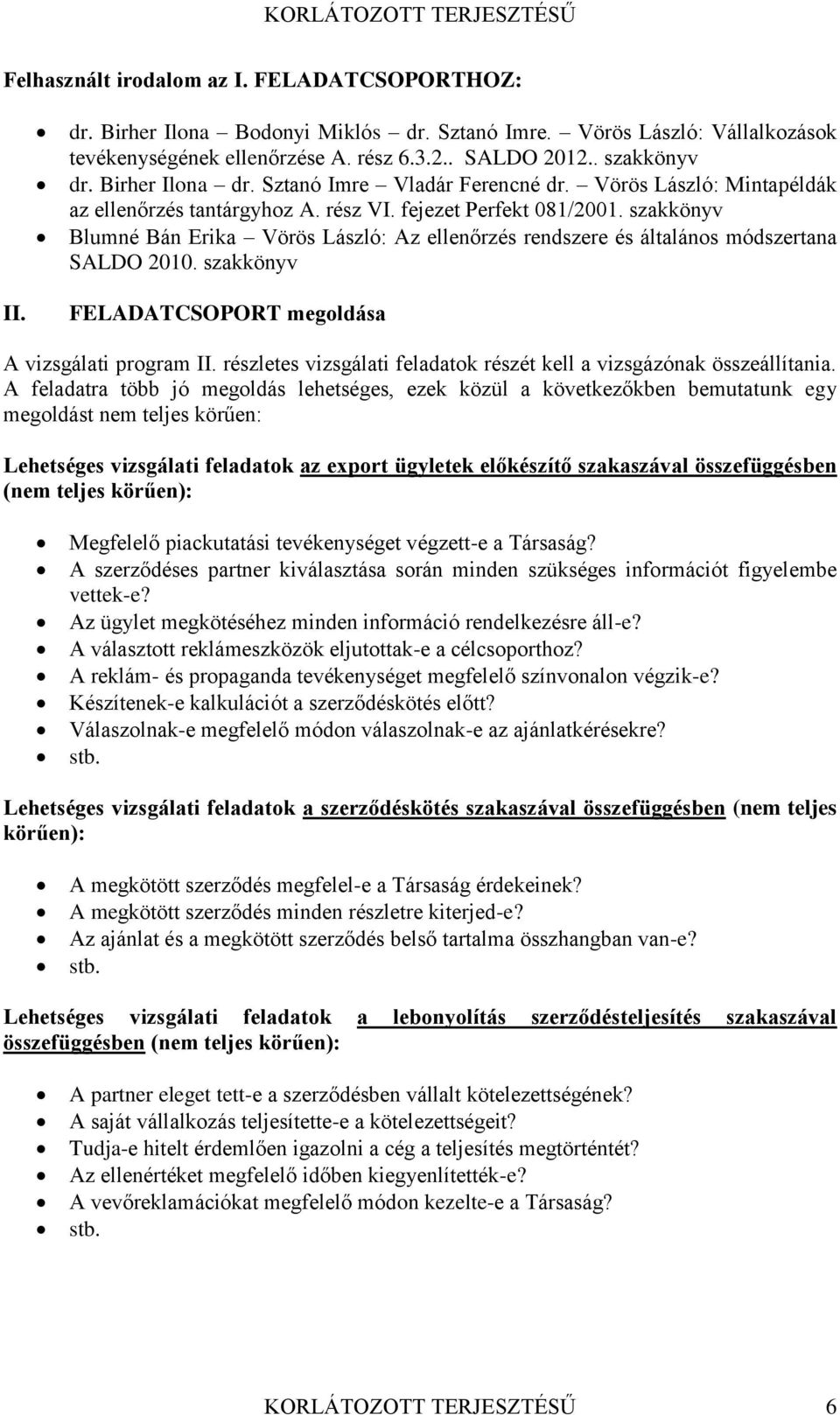 szakkönyv Blumné Bán Erika Vörös László: Az ellenőrzés rendszere és általános módszertana SALDO 2010. szakkönyv II. FELADATCSOPORT megoldása A vizsgálati program II.