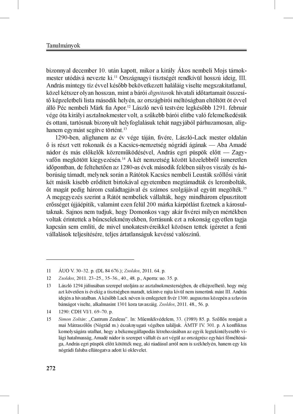 helyén, az országbírói méltóságban eltöltött öt évvel álló Péc nembeli Márk fia Apor. 12 László nevű testvére legkésőbb 1291.