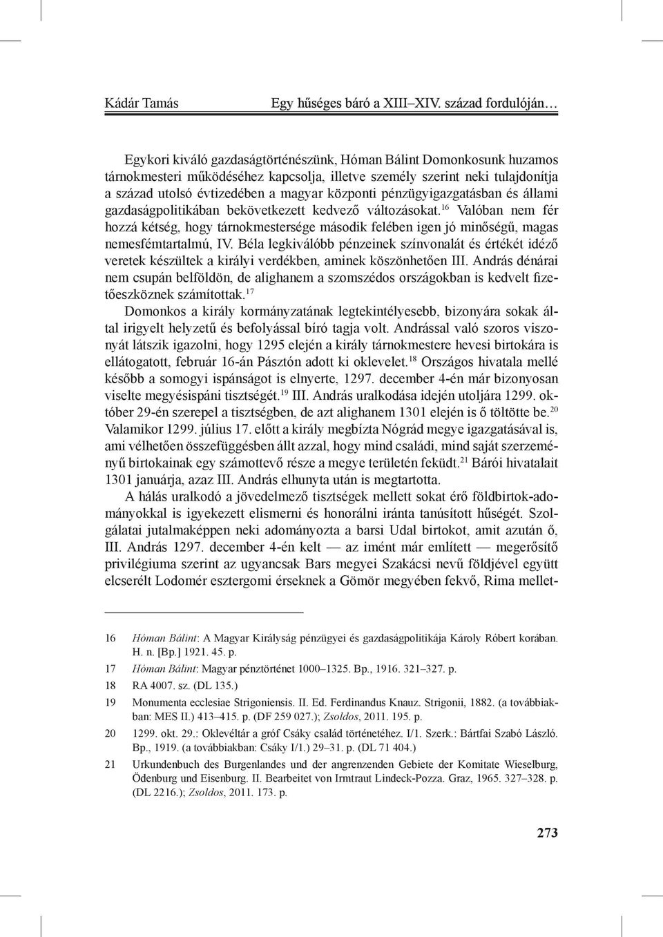 magyar központi pénzügyigazgatásban és állami gazdaságpolitikában bekövetkezett kedvező változásokat.