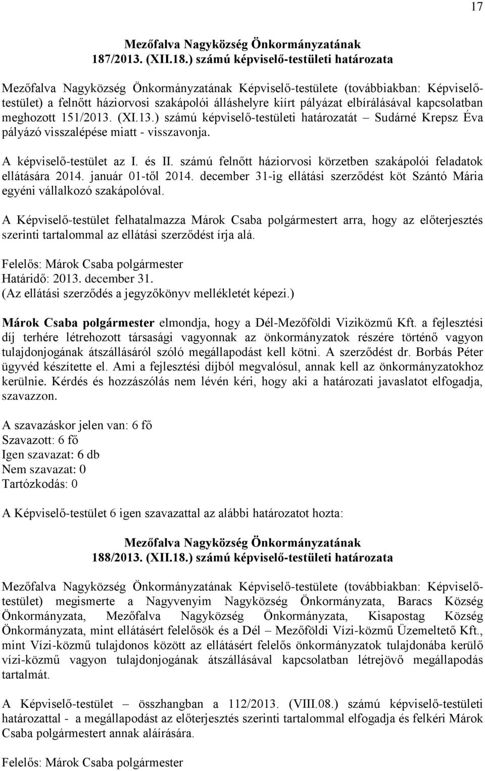 ) számú képviselő-testületi határozata Mezőfalva Nagyközség Önkormányzatának Képviselő-testülete (továbbiakban: Képviselőtestület) a felnőtt háziorvosi szakápolói álláshelyre kiírt pályázat