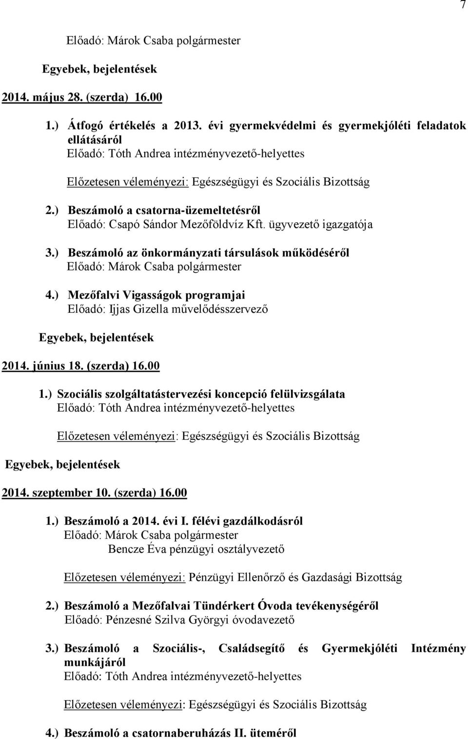 ) Beszámoló a csatorna-üzemeltetésről Előadó: Csapó Sándor Mezőföldvíz Kft. ügyvezető igazgatója 3.) Beszámoló az önkormányzati társulások működéséről 4.