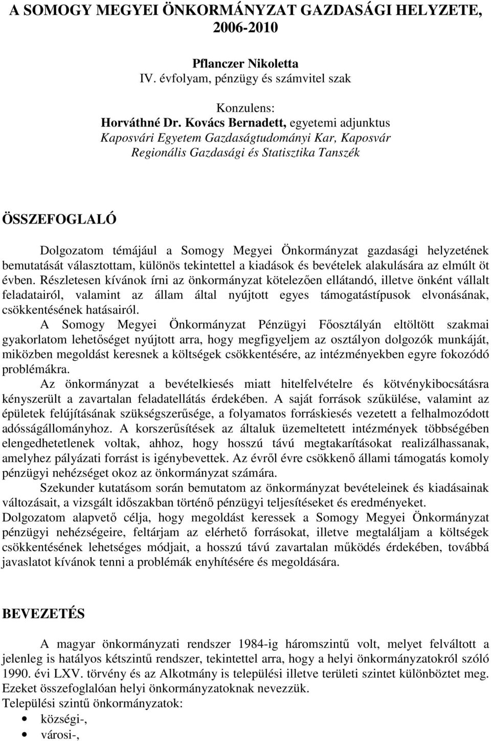 gazdasági helyzetének bemutatását választottam, különös tekintettel a kiadások és bevételek alakulására az elmúlt öt évben.