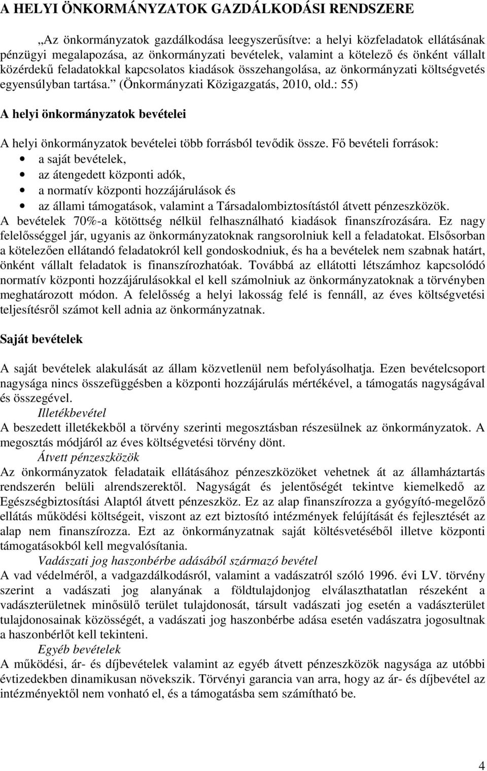 : 55) A helyi önkormányzatok bevételei A helyi önkormányzatok bevételei több forrásból tevıdik össze.