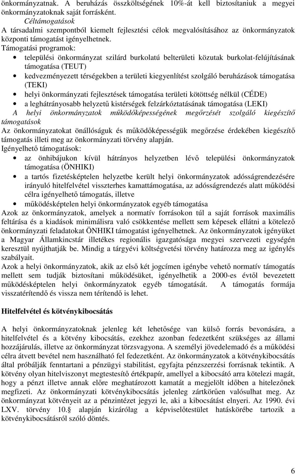 Támogatási programok: települési önkormányzat szilárd burkolatú belterületi közutak burkolat-felújításának támogatása (TEUT) kedvezményezett térségekben a területi kiegyenlítést szolgáló beruházások