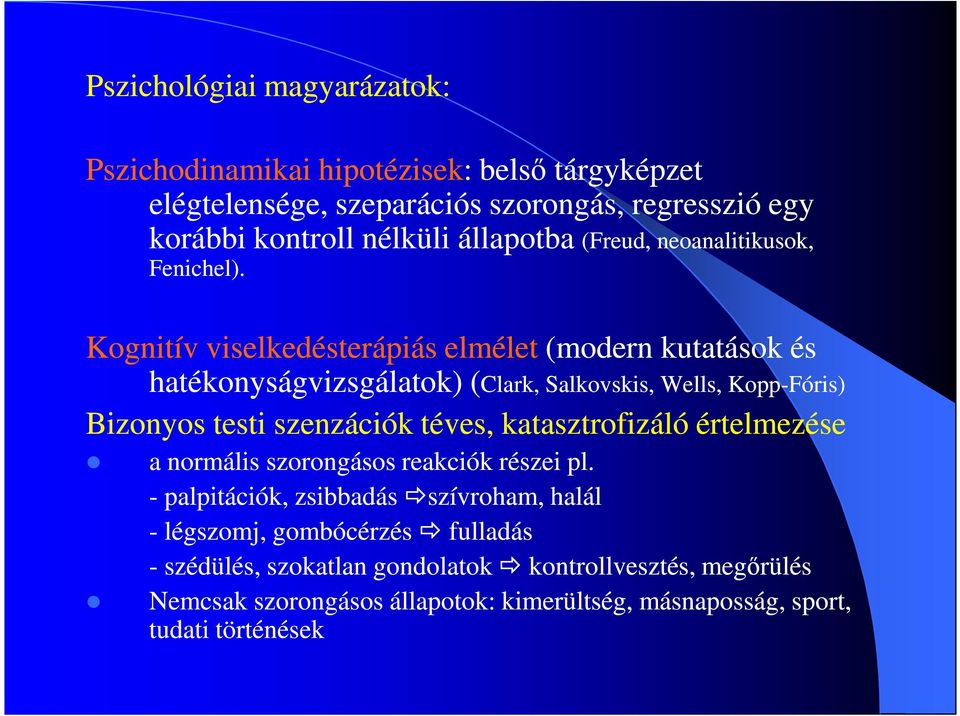 Kognitív viselkedésterápiás elmélet (modern kutatások és hatékonyságvizsgálatok) (Clark, Salkovskis, Wells, Kopp-Fóris) Bizonyos testi szenzációk téves,