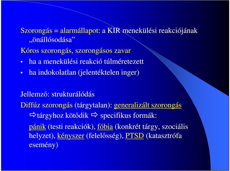 strukturálódás Diffúz szorongás (tárgytalan): generalizált szorongás tárgyhoz kötődik specifikus