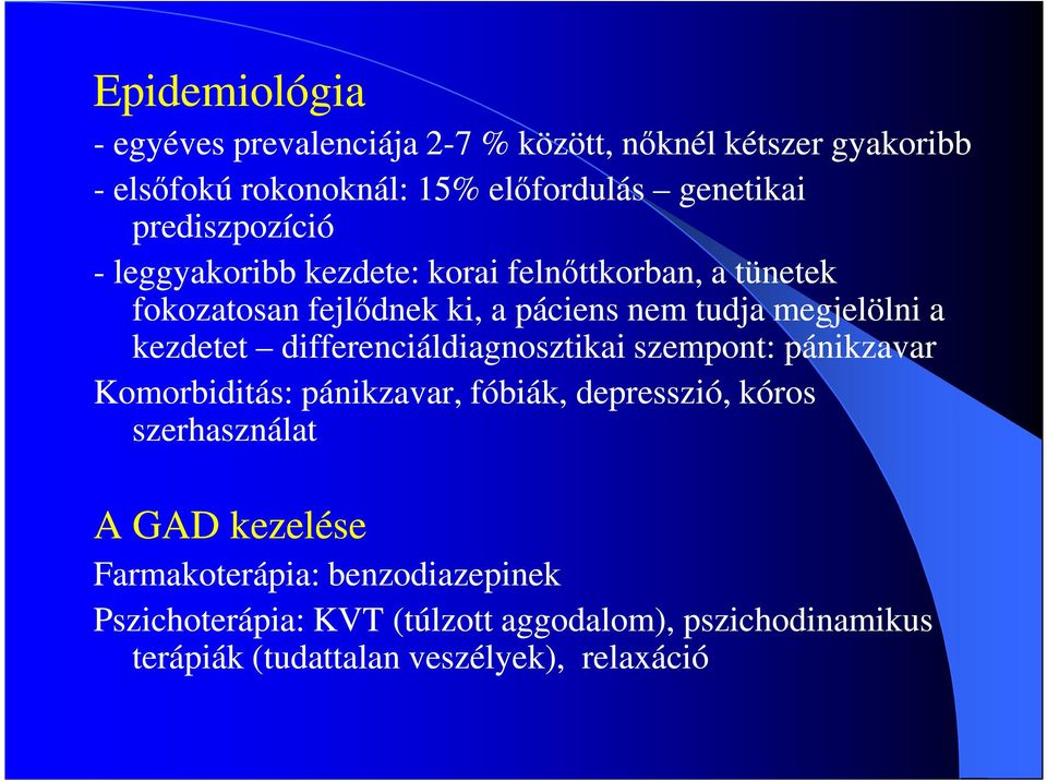 kezdetet differenciáldiagnosztikai szempont: pánikzavar Komorbiditás: pánikzavar, fóbiák, depresszió, kóros szerhasználat A GAD