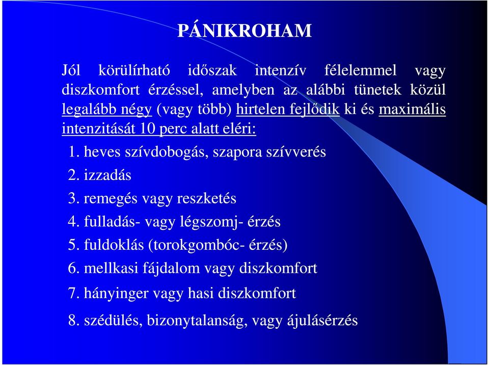 heves szívdobogás, szapora szívverés 2. izzadás 3. remegés vagy reszketés 4. fulladás- vagy légszomj- érzés 5.